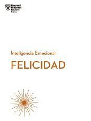 FELICIDAD. Serie Inteligencia Emocional HBR