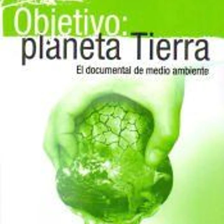 Objetivo: planeta Tierra: El documental de medio ambiente 1