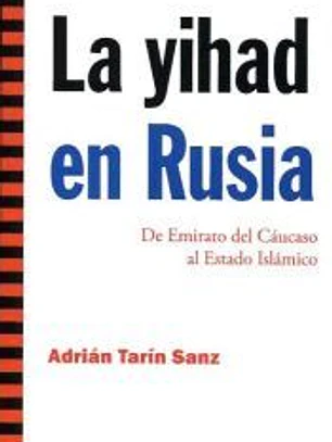 La yihad en Rusia: de Emirato del Cáucaso al Estado Islámico