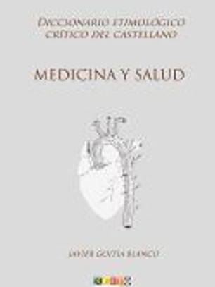 Medicina Y Salud: Diccionario Etimológico Crítico del Castellano