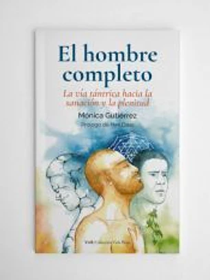 El hombre completo: La vía tántrica hacia la sanación y la plenitud