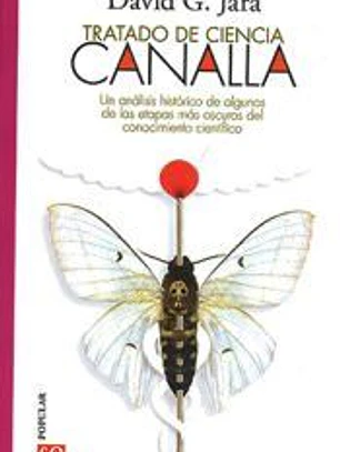 TRATADO DE CIENCIA CANALLA - UN ANALISIS HISTORICO DE ALGUNAS DE LAS ETAPAS MAS OSCURAS DEL CONOCIMIENTO CIENTIFICO