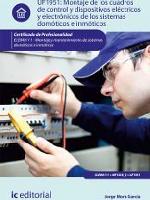 Montaje de los cuadros de control y dispositivos eléctricos y electrónicos de los sistemas domóticos e inmóticos. ELEM0111 - Montaje y matenimiento de sistemas domóticos e inmóticos