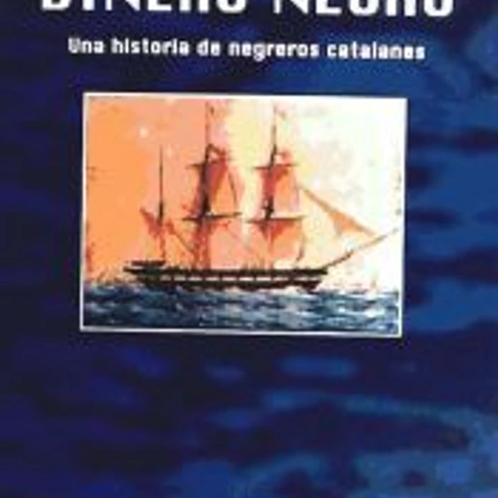 DINERO NEGRO: UNA HISTORIA DE NEGREROS CATALANES 1