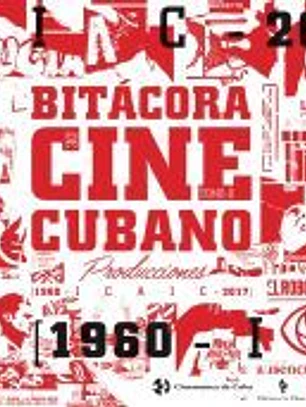 Bitácora del cine cubano. Tomo II . Producción ICAIC (1960-2017). Volumen I Ficción