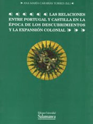 Las relaciones entre Portugal y Castilla en la época de los descubrimientos y la expansión colonial
