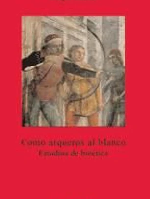 11. Como arqueros al blanco. Estudios de bioética
