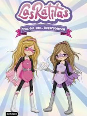 Las Ratitas 1. Tres, dos, uno... ¡superpoderes!