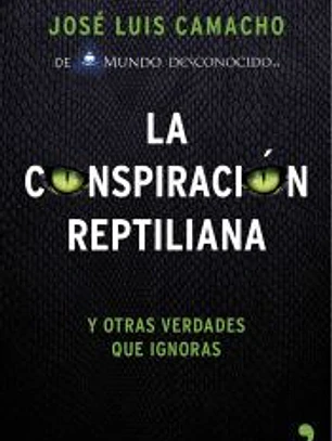 La conspiración reptiliana: y otras verdades que ignoras