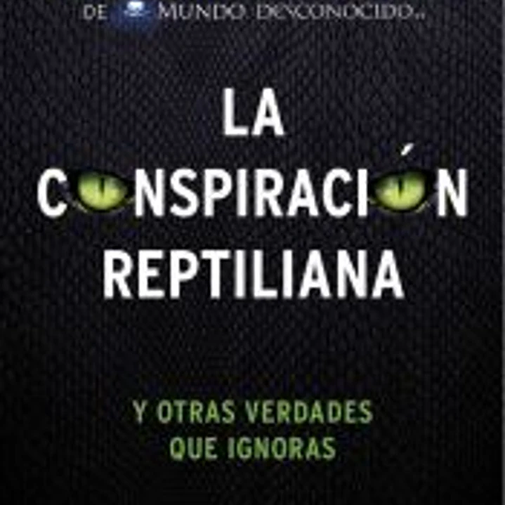 La conspiración reptiliana: y otras verdades que ignoras 1