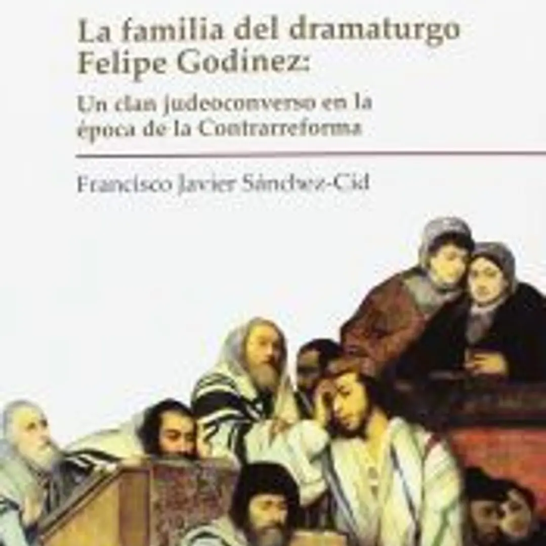 La familia del dramaturgo Felipe Godínez: Un clan judeoconverso en la época de la Contrarreforma 1