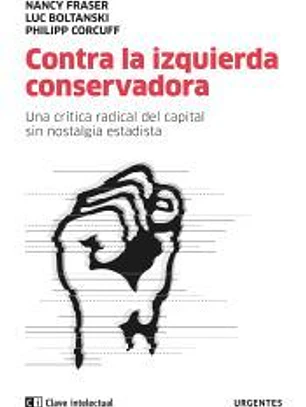 Contra la izquierda conservadora . Una crítica radical del capital sin nostalgia estatista
