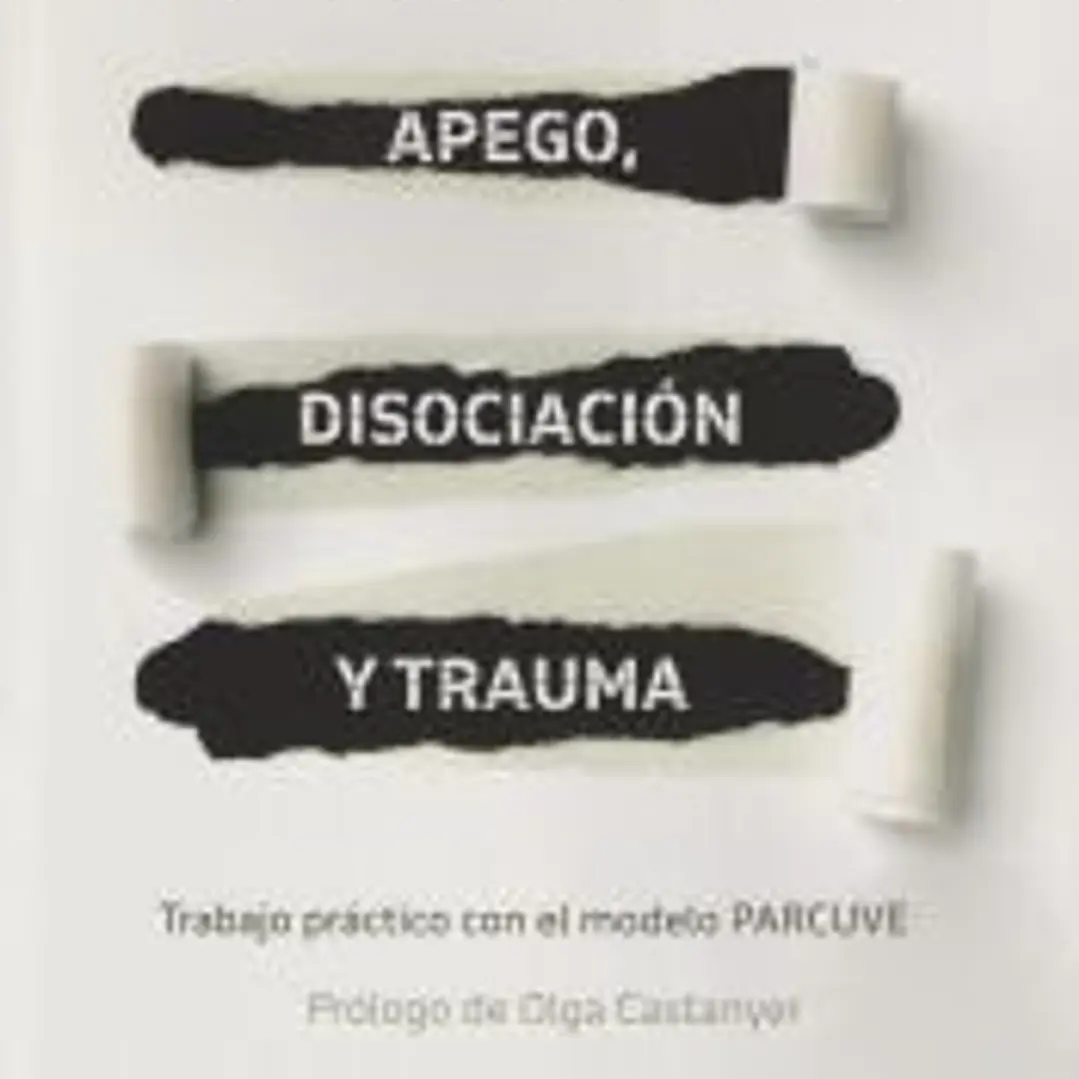 Apego, disociación y trauma. Trabajo práctico con el modelo PARCUVE 1