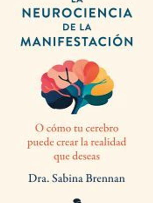 La neurociencia de la manifestación