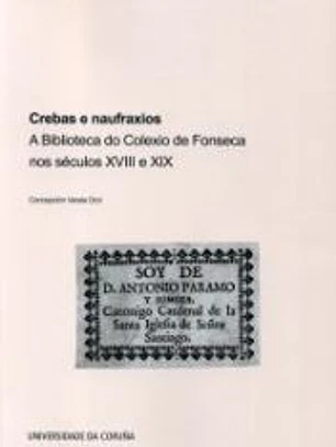 Crebas e naufraxios. A Biblioteca do Colexio de Fonseca nos séculos XVIII e XIX