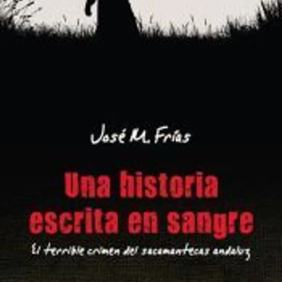 UNA HISTORIA ESCRITA EN SANGRE.El terrible crimen del sacamantecas andaluz 1