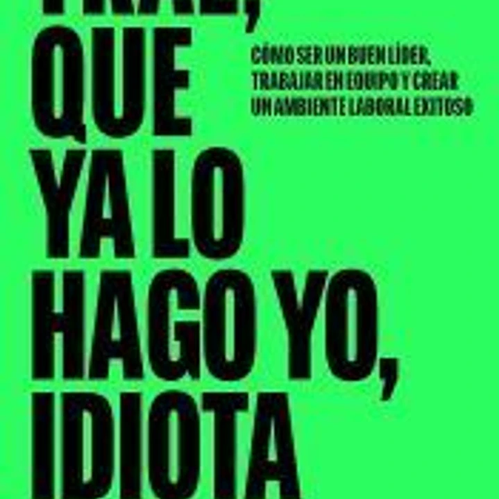 Trae, que ya lo hago yo, idiota 1