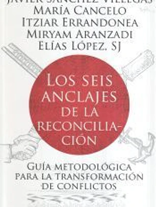 Los seis anclajes de la reconciliación: Guía metodológica para la transformación de conflictos