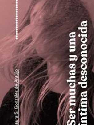 SER MUCHAS Y UNA INTIMA DESCONOCIDA
