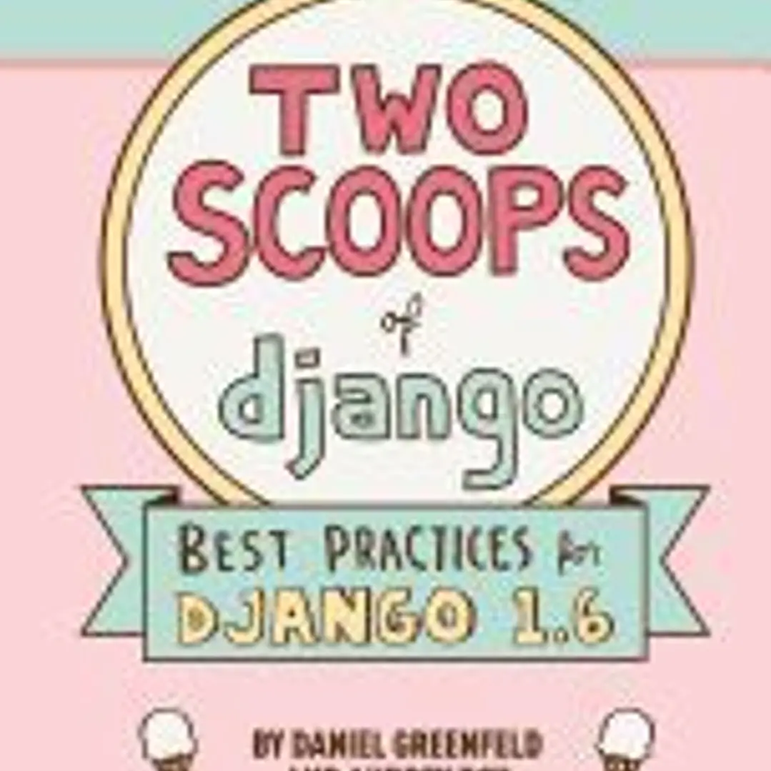 Two Scoops of Django: Best Practices for Django 1.6 1