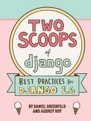 Two Scoops of Django: Best Practices for Django 1.6