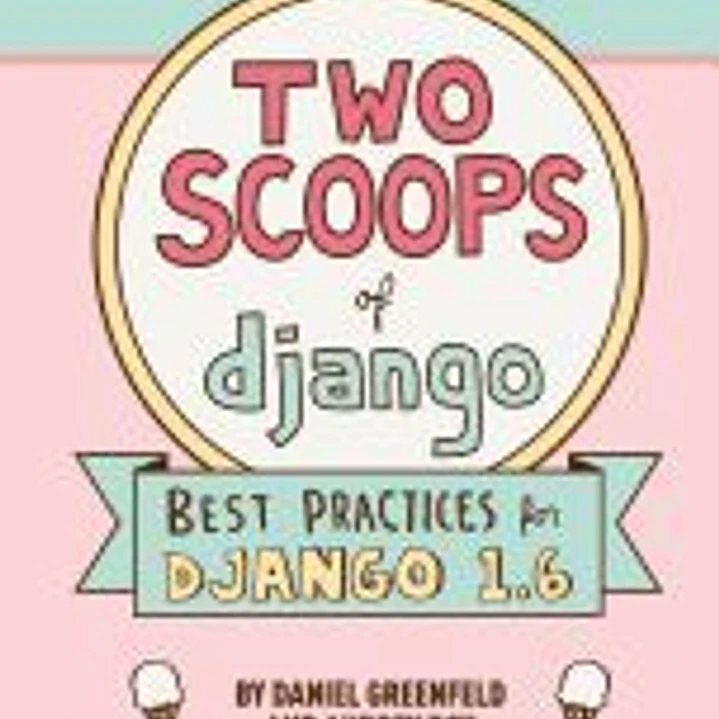 Two Scoops of Django: Best Practices for Django 1.6 1