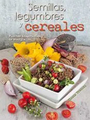 Semillas, legumbres y cereales: Fuentes inagotables de energía