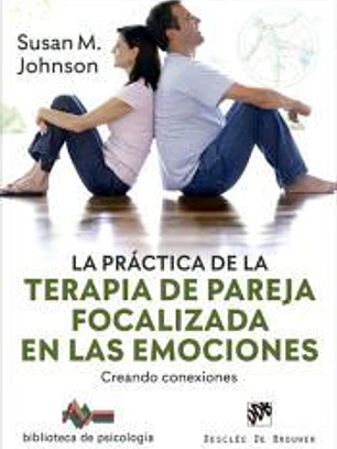 La práctica de la terapia de pareja focalizada en las emociones. Creando conexiones