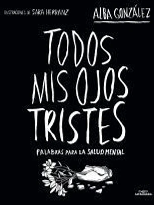 Todos mis ojos tristes. Palabras para la salud mental.