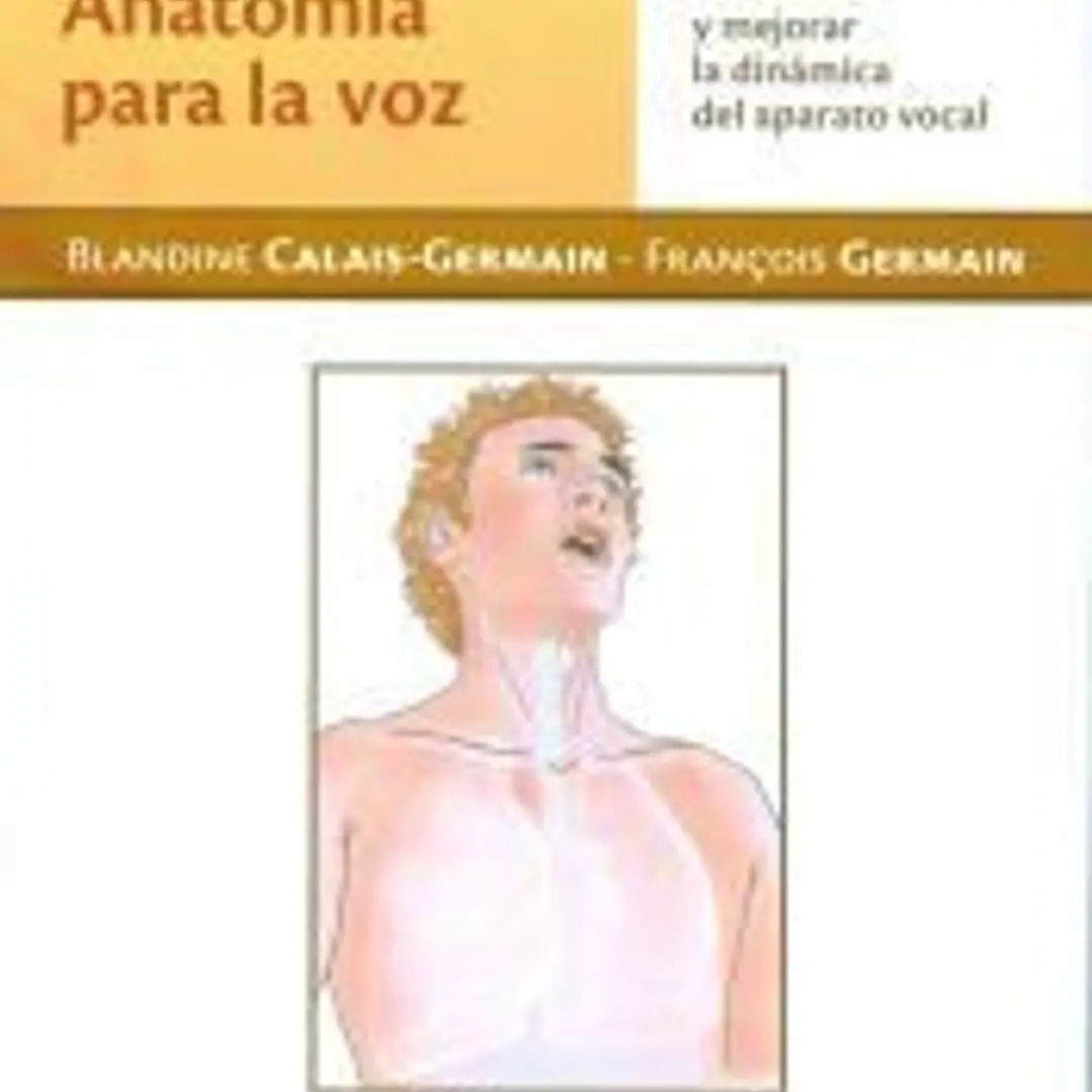 Anatomía para la voz Entender y mejorar la dinámica del aparato vocal 1
