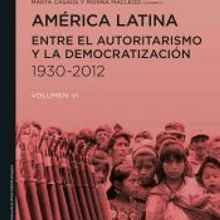 América Latina entre el autoritarismo y la democratización (1930-2012) 1