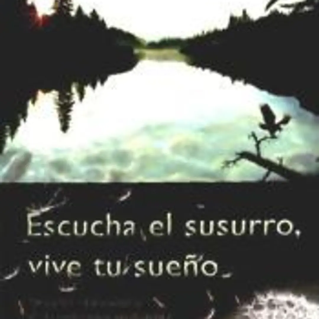 Escucha el susurro, vive tu sueño : descubre el manantial de la inspiración verdadera 1
