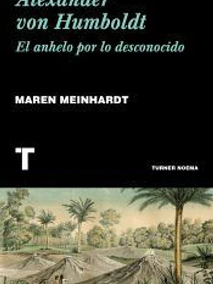 Alexander von Humboldt: El anhelo por lo desconocido