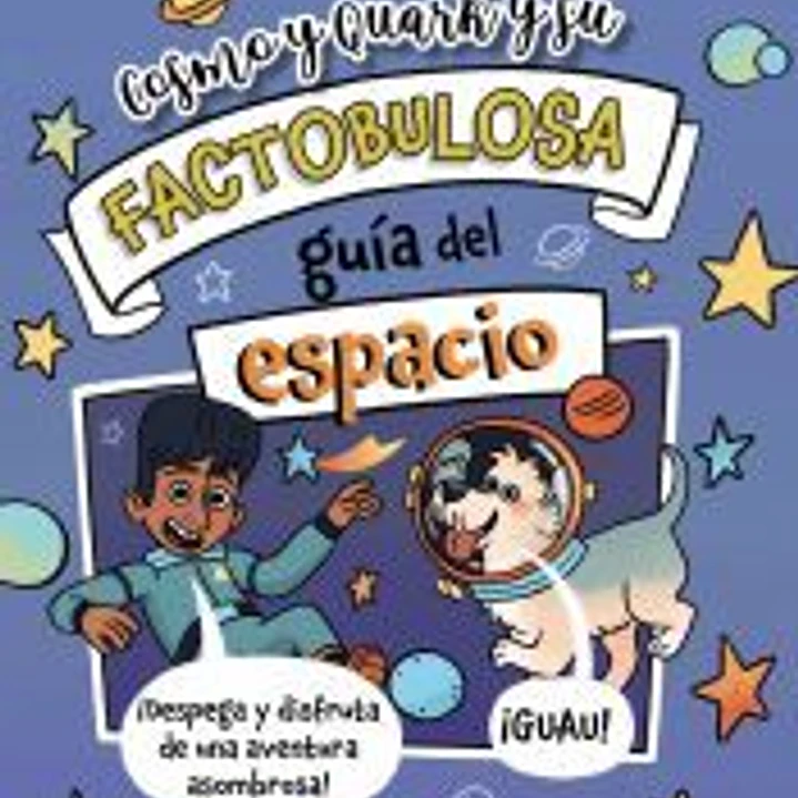 Cosmo y Quark y su factobulosa guía del espacio 1