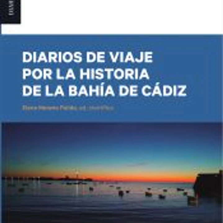 Diarios de viaje por la historia de la bahía de Cádiz 1