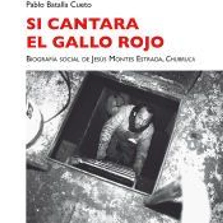 Si cantara el gallo rojo. Biografía social de Jesús Montes Estrada, Churruca 1