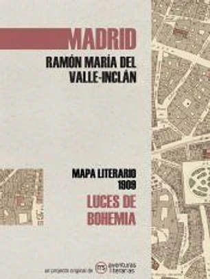 Luces de bohemia : mapa literario Madrid 1909