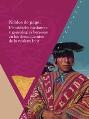 Nobles de papel : identidades oscilantes y genealogías borrosas de María Joaquina Uchu Inca y su familia