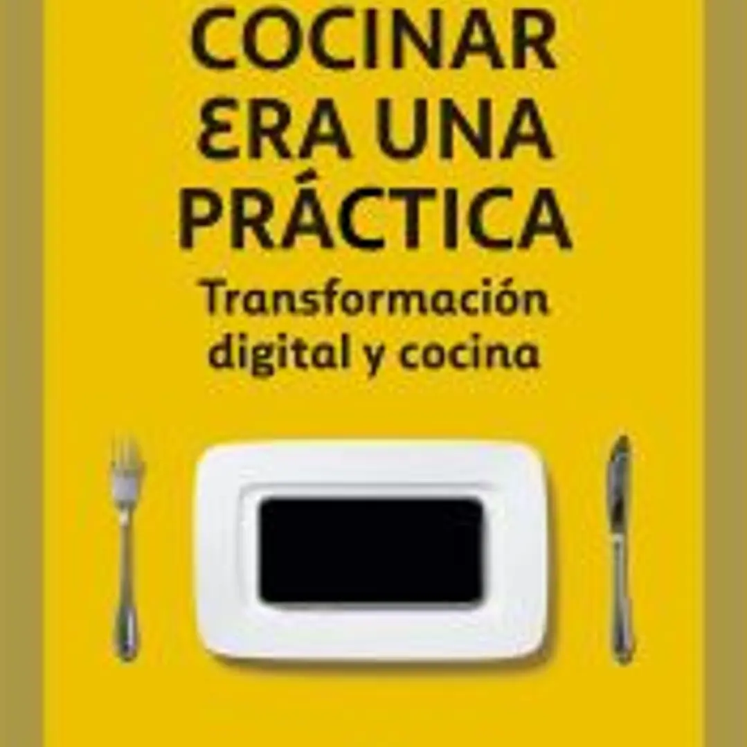 Cocinar era una práctica: Transformación digital y cocina 1