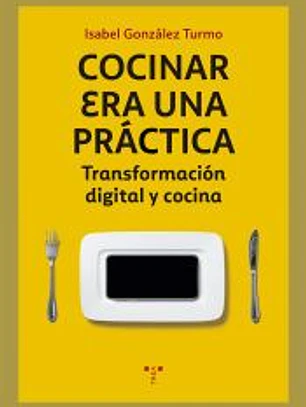 Cocinar era una práctica: Transformación digital y cocina