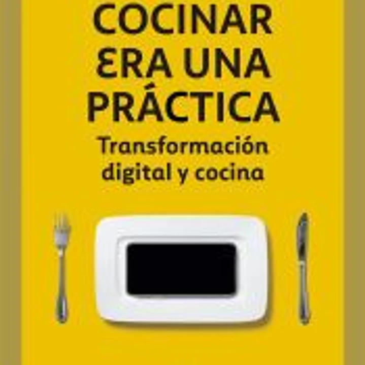 Cocinar era una práctica: Transformación digital y cocina 1