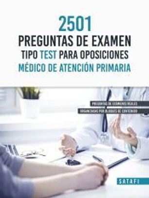 2501 PREGUNTAS EXAMEN TIPO TEST PARA OPOSICION MÉDICO DE ATENCIÓN PRIMARIA