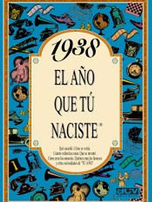 1938 EL AÑO QUE TÚ NACISTE
