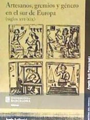 Artesanos, gremios y género en sur de Europa (siglos XVI-XIX)
