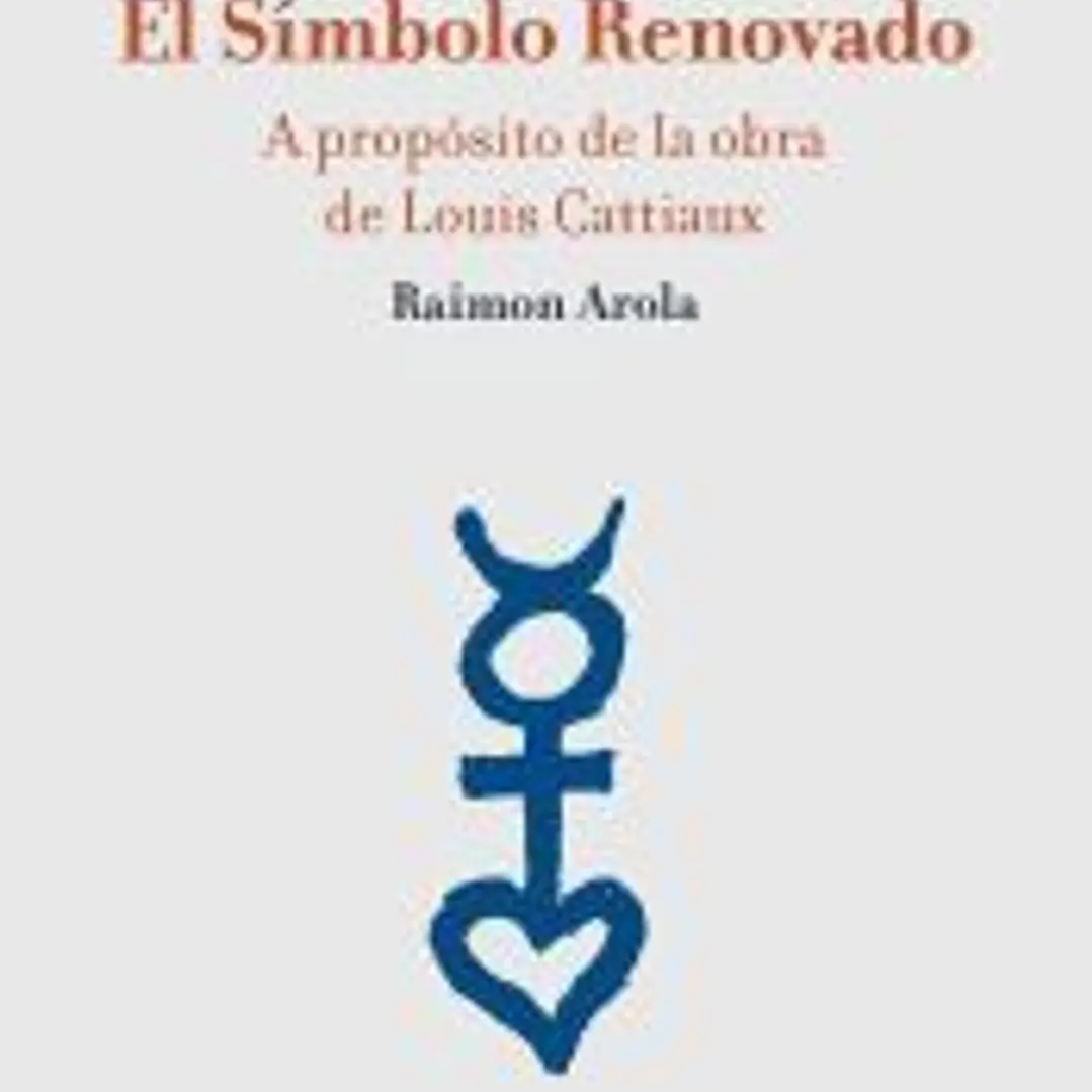 El Símbolo Renovado: a propósito de la obra de Louis Cattiaux 1