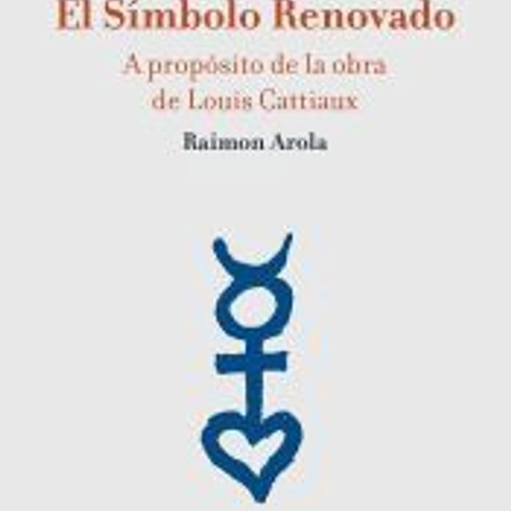 El Símbolo Renovado: a propósito de la obra de Louis Cattiaux 1