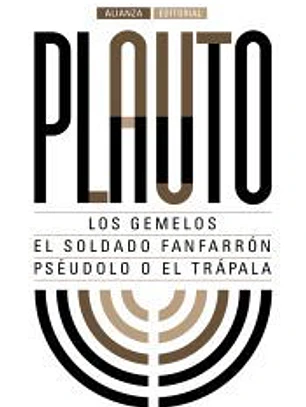 Los gemelos ; El soldado fanfarrón ; Pséudolo o El trápala
