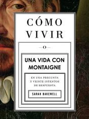 COMO VIVIR. UNA VIDA CON MONTAIGNE