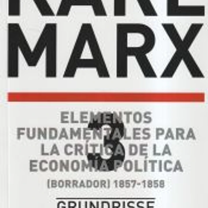 Elementos fundamentales para la crítica de la economía política. Vol. 3. (Borrador) 1857-1858 1