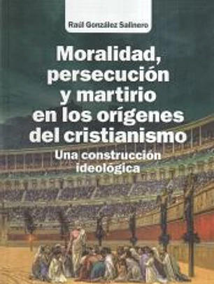 Moralidad, persecución y martirio en los orígenes del cristianismo